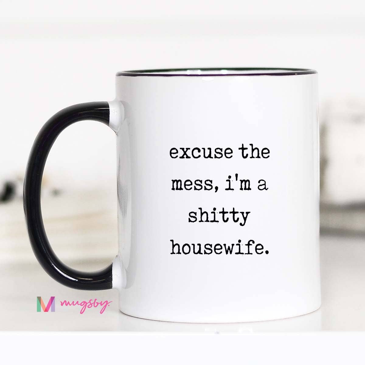 Funny Mom Coffee Mug – Excuse The Mess Im A Shitty Housewife: 11oz, Black rim/handle